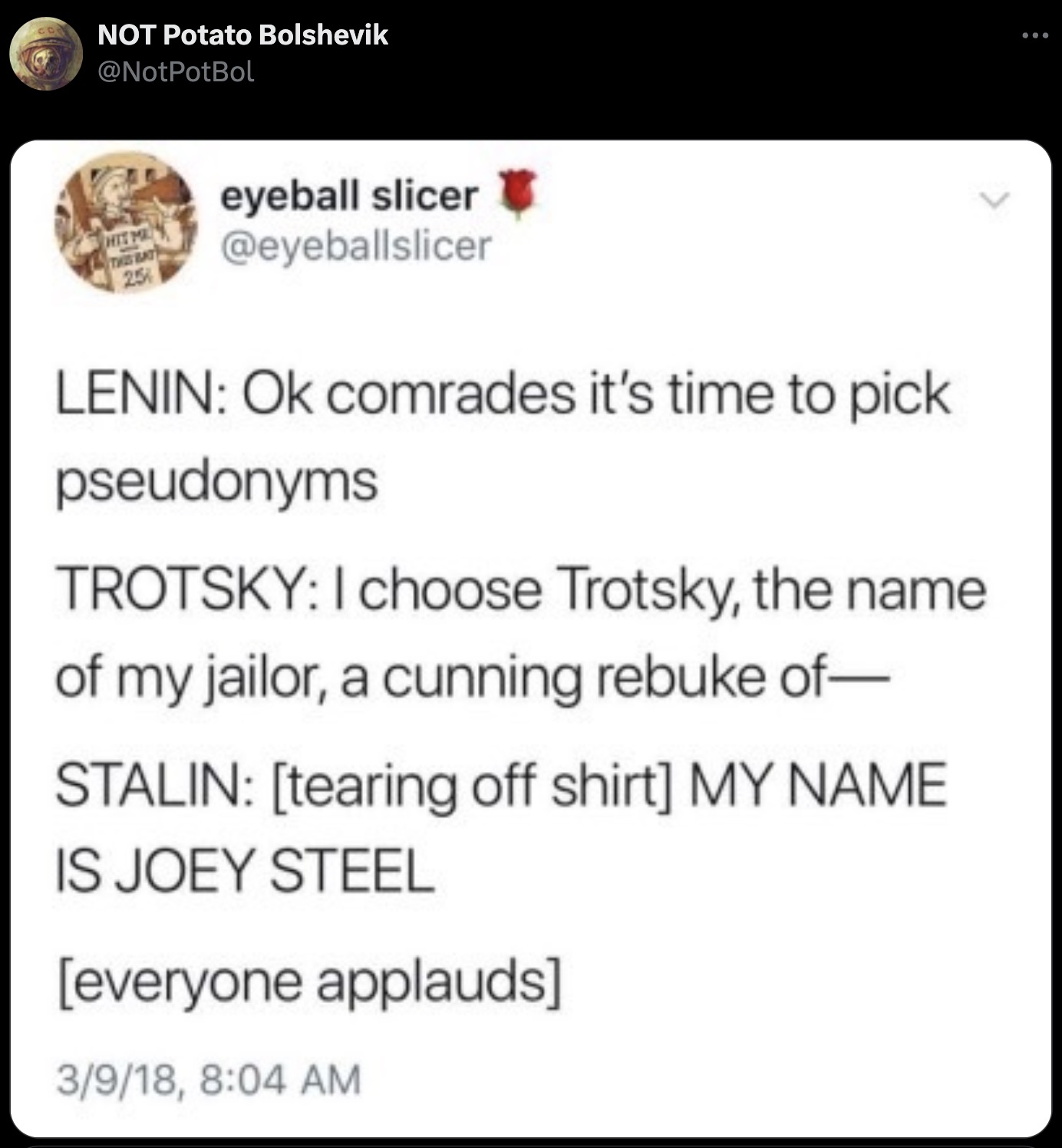 screenshot - Not Potato Bolshevik eyeball slicer Hit M This Bat 25% Lenin Ok comrades it's time to pick pseudonyms Trotsky I choose Trotsky, the name of my jailor, a cunning rebuke of Stalin tearing off shirt My Name Is Joey Steel everyone applauds 3918,